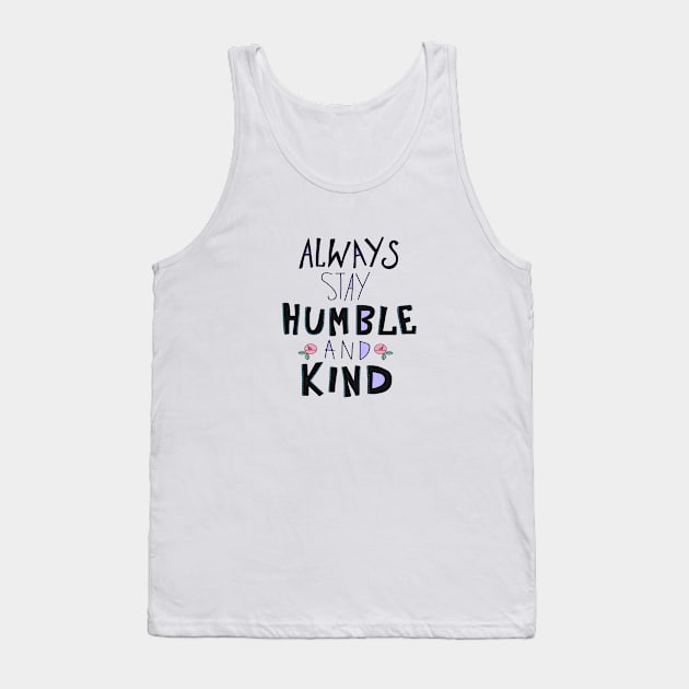 Always stay Humble and Kind Tank Top by TWinters